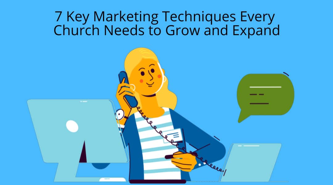 7 Key Marketing Techniques Every Church Needs to Grow and Expand