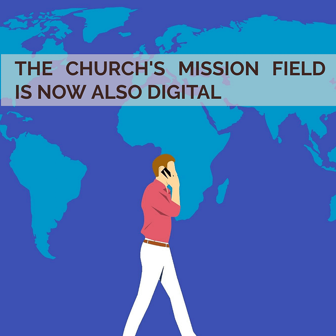 The Church’s Mission Field is Now Also Digital